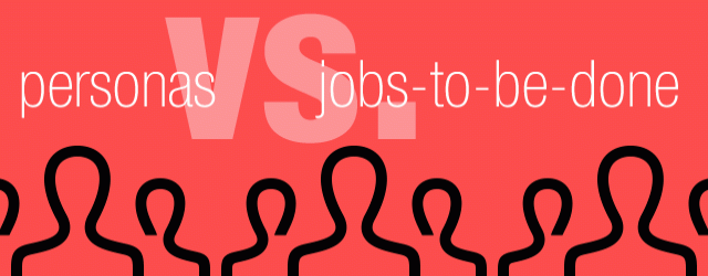 Personas vs. Jobs-to-Be-Done